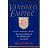 Vanished Empire: Vienna, Budapest, Prague : The Three Capital Cities of the Habsburg Empire As Seen Today