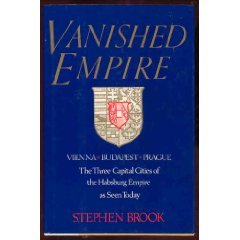 Vanished Empire: Vienna, Budapest, Prague : The Three Capital Cities of the Habsburg Empire As Seen Today