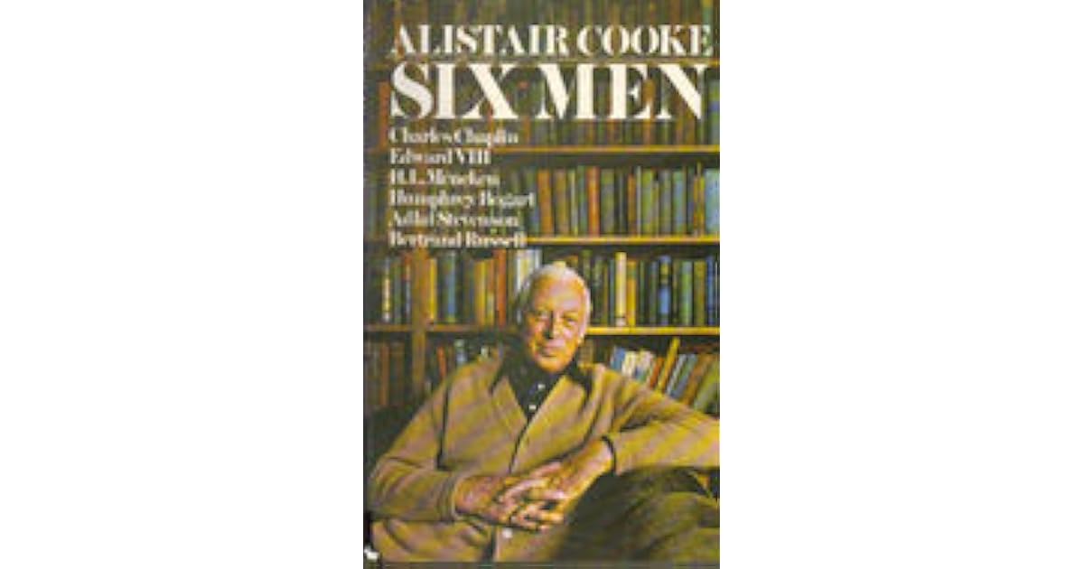 Six Men: Charles Chaplin; Edward VIII; H.L.Mencken; Humphrey Bogart