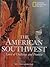 The American Southwest: Land of Challenge and Promise (National Geographic Destinations)