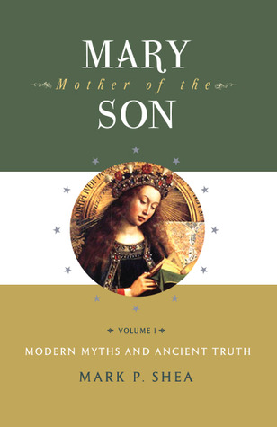 Mary, Mother of the Son, Volume I: Modern Myths and Ancient Truth