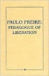 Paulo Freire: Pedagogue of Liberation
