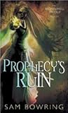 Prophecy's Ruin by Sam Bowring Prophecy's Ruin by Sam Bowring