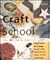 Craft School: Over 80 Step-by-Step Craft Projects