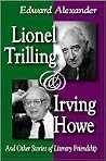 Lionel Trilling and Irving Howe: And Other Stories of Literary Friendship