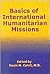 Basics of International Humanitarian Missions by Kevin M. Cahill