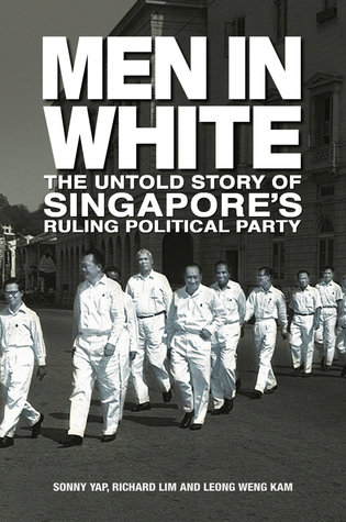 Men in White: The Untold Story of Singapore's Ruling Poltical Party (Hardcover)