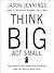 Think Big, Act Small by Jason Jennings