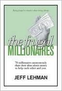 The Frugal Millionaires - 70 millionaires anonymously share their ideas about money to help each oth (Paperback)