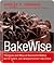 BakeWise: The Hows and Whys of Successful Baking with Over 200 Magnificent Recipes