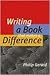 Writing a Book That Makes a Difference by Philip Gerard Writing a Book That Makes a Difference by Philip Gerard