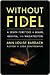 Without Fidel: A Death Foretold in Miami, Havana and Washington