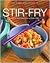 Stir Fry: Tasty Recipes for Every Day (Complete Cookbook Series)