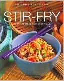 Stir Fry: Tasty Recipes for Every Day (Complete Cookbook Series)