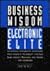 Business Wisdom of the Electronic Elite: 34 Winning Management Strategies from C EOs at Microsoft,: COMPAQ, Sun, Hewlett-Packard, and Other Top Companies