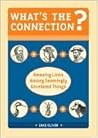 What's the Connection?: Amazing Links Among Seemingly Unrelated Things What's the Connection?: Amazing Links Among Seemingly Unrelated Things