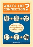 What's the Connection?: Amazing Links Among Seemingly Unrelated Things (Hardcover)