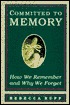 Committed to Memory: How We Remember and Why We Forget (Hardcover)