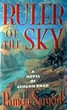 Ruler Of The Sky: A Novel of Genghis Khan