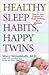 Healthy Sleep Habits, Happy Twins: A Step-by-Step Program for Sleep-Training Your Multiples
