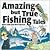 Amazing but True Fishing Tales