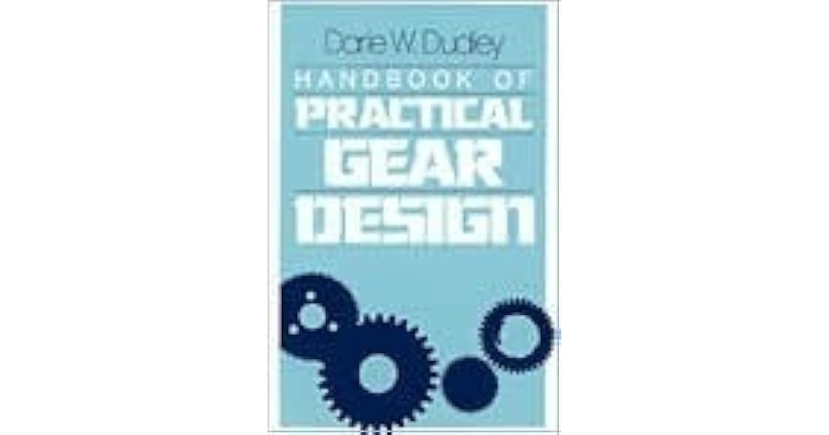 Handbook of Practical Gear Design by Darle W. Dudley