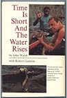 Time Is Short and the Water Rises: Operation Gwam Ba: The Story of the Rescue of 10,000 Animals from Certain Death in a South American Rain Forest