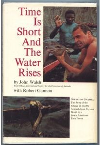 Time Is Short and the Water Rises: Operation Gwam Ba: The Story of the Rescue of 10,000 Animals from Certain Death in a South American Rain Forest (Hardcover)