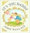 It's You, Daddy by John Wallace