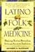 Latino Folk Medicine: Healing Herbal Remedies from Ancient Traditions