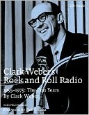 Clark Weber's Rock and Roll Radio: The Fun Years: 1955-1975 (Hardcover)