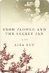 Snow Flower and the Secret Fan by Lisa See Snow Flower and the Secret Fan by Lisa See