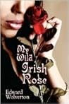 My Wild Irish Rose My Wild Irish Rose