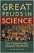 Great Feuds in Science: Ten Disputes That Shaped the World