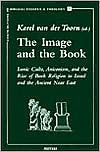 The Image and the Book: Iconic Cults, Aniconism, and the Rise of Book Religion in Israel and the Ancient Near East (Contributions to Biblical Exegesis and Theology)