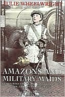 Amazons and Military Maids: Women Who Dressed As Men in Pursuit of Life, Liberty and Happiness (Paperback)