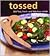 Tossed: 200 Fast, Fresh, an...