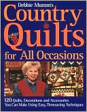Debbie Mumm's Country Quilts for All Occasions: 120 Quilts, Decorations, and Accessories You Can Make Using Easy Timesaving Techniques (Hardcover)