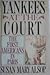 Yankees at the Court The First Americans in Paris by Susan Mary Alsop