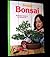 Bonsai: Illustrated Guide to an Ancient Art
