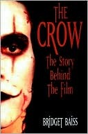 The Crow: The Story Behind the Film (Paperback)