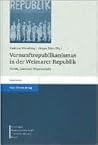 Vernunftrepublikanismus in der Weimarer Republik: Politik, Literatur, Wissenschaft (Stiftung Bundesprasident-Theodor-Heuss-Haus - Wissenschaftliche Reihe) Vernunftrepublikanismus in der Weimarer Republik: Politik, Literatur, Wissenschaft (Stiftung Bundesprasident-Theodor-Heuss-Haus - Wissenschaftliche Reihe)