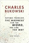 Sifting Through the Madness for the Word, the Line, the Way by Charles Bukowski