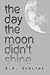 The Day the Moon Didn't Shine