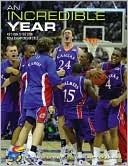 An Incredible Year: KU's run to the 2008 NCAA Championship Title (Paperback)