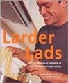 Larder Lads: Just For the Boys, a Collection of Mouthwatering, Simple Recipes Larder Lads: Just For the Boys, a Collection of Mouthwatering, Simple Recipes