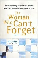 The Woman Who Can't Forget: The Extraordinary Story of Living with the Most Remarkable Memory Known to Science (Hardcover)