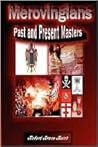 Merovingians: Past and Present Masters Merovingians: Past and Present Masters