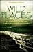Wild Places: 20 Journeys in...