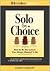 Solo by Choice: How to Be the Lawyer You Always Wanted to Be